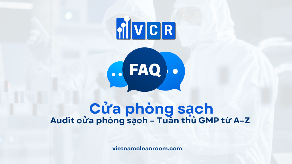 FAQ: Audit cửa phòng sạch – Tuân thủ GMP từ A–Z