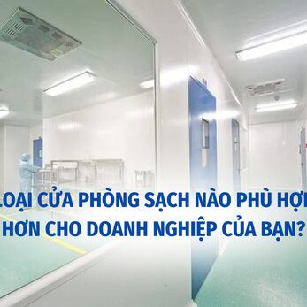 Loại cửa phòng sạch nào phù hợp hơn cho doanh nghiệp của bạn?