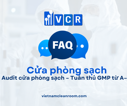 FAQ: Audit cửa phòng sạch – Tuân thủ GMP từ A–Z