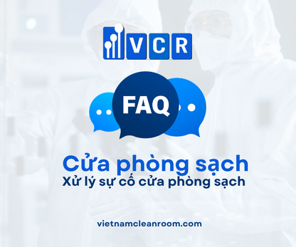 FAQ: Xử lý sự cố cửa phòng sạch – Hướng dẫn nhanh & chuẩn GMP