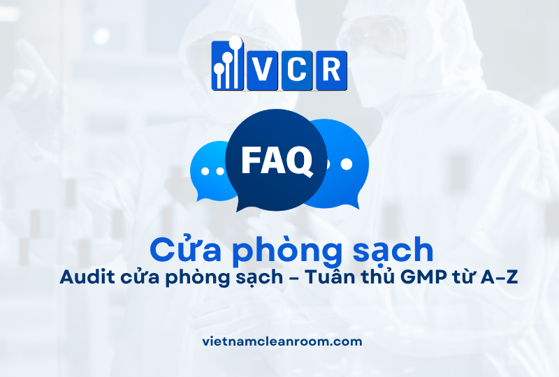 FAQ: Audit cửa phòng sạch – Tuân thủ GMP từ A–Z